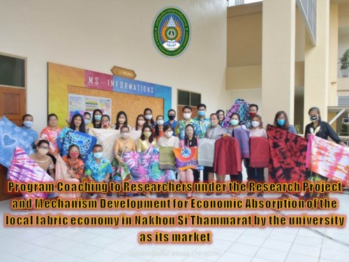 Program Coaching to Researchers under the Research Project and Mechanism Development for Economic Absorption of the local fabric economy in Nakhon Si Thammarat by the university as its market