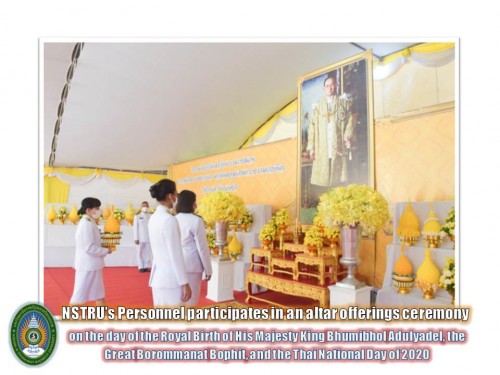 NSTRU's Personnel participates in an altar offerings ceremony on the day of the birth of His Majesty King Bhumibol Adulyadej, the Great Borommanat Bophit, and the Thai National Day of 2020